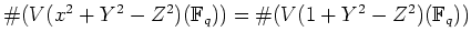 % latex2html id marker 1332
$ \char93 (V(x^2+Y^2-Z^2)({\mathbb{F}}_{q}))=\char93 (V(1+Y^2-Z^2)({\mathbb{F}}_{q}))$