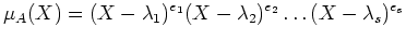 $\displaystyle \mu_A(X)=(X-\lambda_1)^{e_1} (X-\lambda_2)^{e_2}\dots (X-\lambda_s)^{e_s}
$