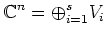 $\displaystyle {\mathbb{C}}^n=\oplus_{i=1}^s V_i
$