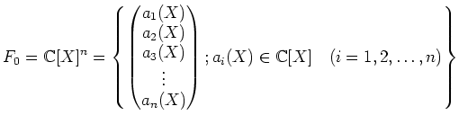 % latex2html id marker 839
$\displaystyle F_0={\mathbb{C}}[X]^n
=\left\{
\begi...
..._n(X)
\end{pmatrix} ; a_i (X)\in {\mathbb{C}}[X] \quad(i=1,2,\dots,n)
\right\}
$