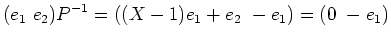 $\displaystyle (e_1 \ e_2) P^{-1}= ((X-1)e_1+e_2\ -e_1)=(0\ -e_1)
$