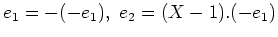 $ e_1=-(-e_1), \ e_2=(X-1).(-e_1)$