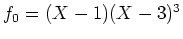 $ f_0=(X-1)(X-3)^3$
