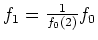$ f_1=\frac{1}{f_0(2)}f_0$