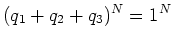 % latex2html id marker 1070
$\displaystyle (q_1+q_2+q_3)^N=1^N
$