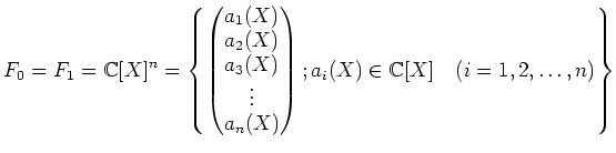 % latex2html id marker 924
$\displaystyle F_0=F_1={\mathbb{C}}[X]^n
=\left\{
\...
..._n(X)
\end{pmatrix} ; a_i (X)\in {\mathbb{C}}[X] \quad(i=1,2,\dots,n)
\right\}
$