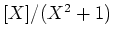 $ [X]/(X^2+1)$