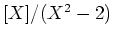 $ [X]/(X^2-2)$