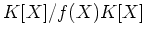 $ K[X]/f(X) K[X]$