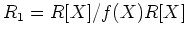 $ R_1=R[X]/f(X)R[X]$