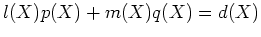 % latex2html id marker 770
$\displaystyle l(X) p(X)+m(X) q(X)=d(X)
$