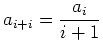 $\displaystyle a_{i+i}=\frac{a_i}{i+1}
$