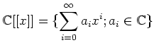 $\displaystyle {\mathbb{C}}[[x]]=\{
\sum_{i=0}^\infty a_i x^i ; a_i \in {\mathbb{C}}
\}
$