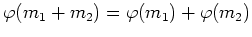 $ \varphi(m_1+m_2)=\varphi(m_1)+\varphi(m_2)$