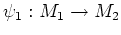 $ \psi_1: M_1\to M_2$