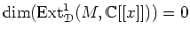 $\displaystyle \dim(\operatorname{Ext}^1_{\mathcal D}(M,{\mathbb{C}}[[x]]))=0
$
