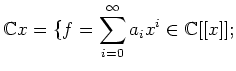 $\displaystyle {\mathbb{C}}\convergent{x}=\{f=\sum_{i=0}^\infty a_i x^i\in {\mathbb{C}}[[x]];$