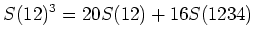 $\displaystyle S(12)^3=20 S(12)+ 16S(1234)$