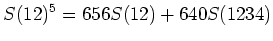$\displaystyle S(12)^5=656S(12)+ 640S(1234)$