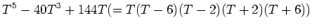 $\displaystyle T^5 - 40 T^3 + 144 T (=T (T - 6) (T - 2) (T + 2) (T + 6))
$