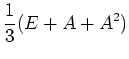 $\displaystyle \frac{1}{3}(E+A+A^2)
$