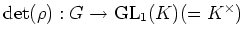 $ \operatorname{det}(\rho): G\to {\operatorname{GL}}_1(K)(=K^{\times})$