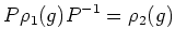 $\displaystyle P \rho_1(g) P^{-1}=\rho_2(g)
$