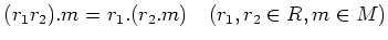 % latex2html id marker 837
$ (r_1r_2).m=r_1.(r_2.m) \quad (r_1,r_2\in R,m\in M)$