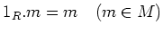 % latex2html id marker 839
$ 1_R.m=m \quad(m \in M)$