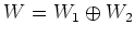 $ W=W_1\oplus W_2$
