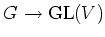 $ G\to {\operatorname{GL}}(V)$
