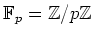 $\displaystyle {\mathbb{F}}_p={\mbox{${\mathbb{Z}}$}}/p{\mbox{${\mathbb{Z}}$}}
$