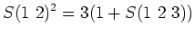 $\displaystyle S(1\ 2)^2=3(1+S(1\ 2\ 3))
$
