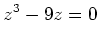 $\displaystyle z^3-9z=0
$