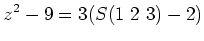 $\displaystyle z^2-9=3(S(1\ 2\ 3)-2)
$