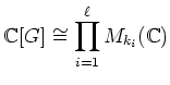 $\displaystyle {\mathbb{C}}[G]\cong \prod_{i=1}^\ell M_{k_i}({\mathbb{C}})
$