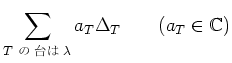 % latex2html id marker 813
$\displaystyle \sum_{\text{$T$   $\lambda$}} a_T \Delta_T \qquad (a_T\in {\mathbb{C}})
$