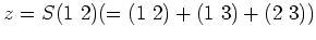 $ z=S(1 2)(=(1 2)+(1 3)+(2 3))$