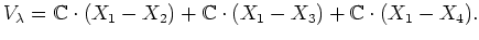 $\displaystyle V_\lambda=
{\mathbb{C}}\cdot (X_1-X_2)+
{\mathbb{C}}\cdot (X_1-X_3)+
{\mathbb{C}}\cdot (X_1-X_4).
$