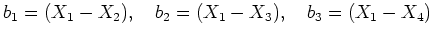 % latex2html id marker 955
$ b_1=(X_1-X_2),\quad b_2=(X_1-X_3),\quad b_3=(X_1-X_4)$