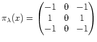 $\displaystyle \pi_\lambda(x)=
\begin{pmatrix}
-1 & 0 & -1 \\
1 & 0 & 1 \\
-1 & 0 & -1
\end{pmatrix}$