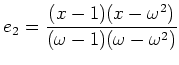 $\displaystyle e_2=\frac{(x-1)(x-\omega^2)}{(\omega-1)(\omega-\omega^2)}$