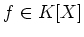 $ f\in K[X]$