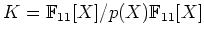 $ K={\mathbb{F}}_{11}[X]/p(X){\mathbb{F}}_{11}[X]$