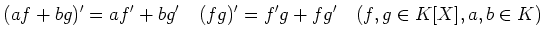 % latex2html id marker 808
$\displaystyle (a f+b g)'= a f'+b g' \quad (fg)'=f'g+fg' \quad (f,g\in K[X], a,b \in K)
$