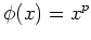 $\displaystyle \phi(x)=x^p
$