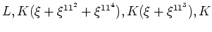 $\displaystyle L,K(\xi+\xi^{11^2}+\xi^{11^4}),K(\xi+\xi^{11^3}) ,K
$