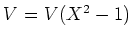 $ V=V(X^2-1)$