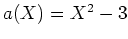 $ a(X)=X^2-3$