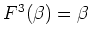 $ F^3(\beta)=\beta$